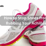 Read more about the article How To Stop Shoes From Rubbing Your Achilles: The Ultimate Guide [ Updated July 2023 ]